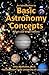 An Introduction to Basic Astronomy Concepts (Black and White Edition): A Visual Tour of Our Solar System and Beyond (with Space Photos)