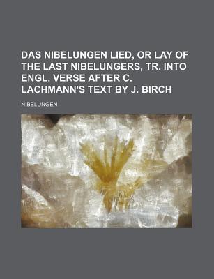 Das Nibelungen Lied, or Lay of the Last Nibelungers