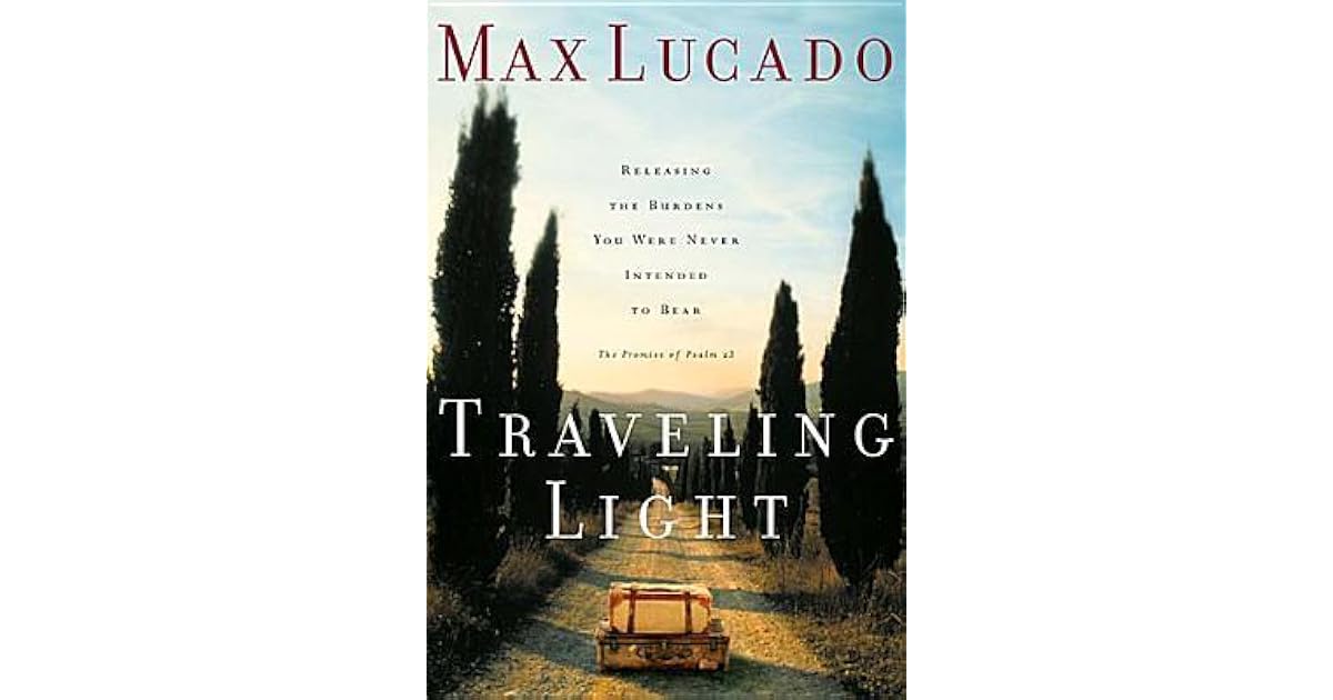 Traveling Light: Releasing the Burdens You Were Never Intended to Bear