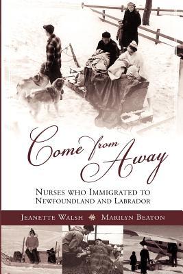 Come From Away: Nurses who Immigrated to Newfoundland and Labrador (Paperback)