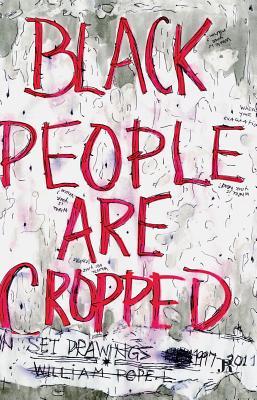 William Pope.L: Black People Are Cropped: Skin Set Drawings 1997–2011 (Paperback)