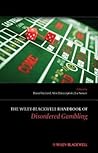 The Wiley-Blackwell Handbook of Pathological Gambling