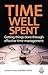 Time Well Spent: Getting Things Done Through Effective Time Management