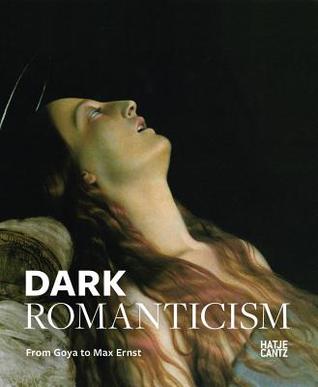 Dark Romanticism: From Goya to Max Ernst (Hardcover)