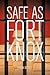 Safe as Fort Knox