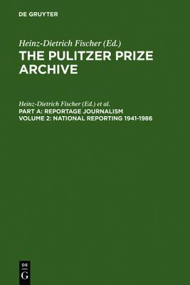 National Reporting 1941-1986: Reportage Journalism, Part A (Pulitzer Prize Archive, Vol. 2)