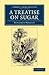 A Treatise on Sugar: With M...