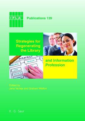 Strategies for Regenerating the Library and Information Profession (IFLA Publications, 139)