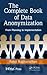 The Complete Book of Data Anonymization: From Planning to Implementation (Infosys Press)
