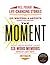 The Moment: Wild, Poignant, Life-Changing Stories from 125 Writers and Artists Famous & Obscure
