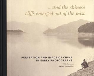 Perception and Image of China in Early Photographs: ... and the Chinese Cliffs Emerged Out of the Mist