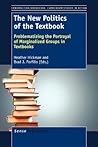 The New Politics of the Textbook: Problematizing the Portrayal of Marginalized Groups in Textbooks (Constructing Knowledge: Curriculum Studies in Action, 1) The New Politics of the Textbook: Problematizing the Portrayal of Marginalized Groups in Textbooks (Constructing Knowledge: Curriculum Studies in Action, 1)