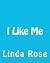 I Like Me by Linda Rose