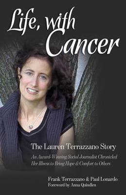 Life, with Cancer: An Award-Winning Social Journalist Stricken with Lung Cancer Chronicled Her Illness to Bring Hope and Comfort to Others