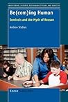 Be(com)ing Human: Semiosis and the Myth of Reason (Educational Futures, 56)