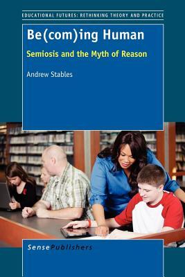 Becoming Human: Semiosis and the Myth of Reason