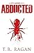 Abducted by T.R. Ragan Abducted by T.R. Ragan