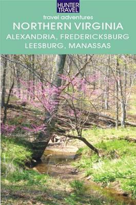 Northern Virginia: Alexandria, Fairfax, Fredericksburg, Leesburg, Manassas & Beyond