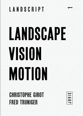 Landscape Vision Motion: Visual Thinking in Landscape Culture (Landscript, 1)