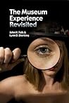 The Museum Experience Revisited by John H. Falk