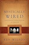 Mystically Wired: Exploring New Realms in Prayer Mystically Wired: Exploring New Realms in Prayer