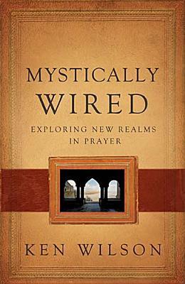 Mystically Wired: Exploring New Realms in Prayer