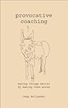 Provocative Coaching: Making Things Better By Making Them Worse