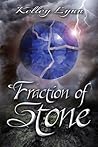 Fraction of Stone by Kelley Lynn