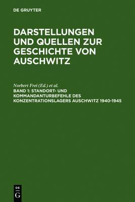 Standort- und Kommandanturbefehle des Konzentrationslagers Auschwitz 1940-1945 (Darstellungen und Quellen zur Geschichte von Auschwitz #1)