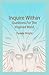 Inquire Within: Questions For The Inspired Mind