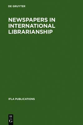 Newspapers In International Librarianship : Papers presented by the Newspapers Section at IFLA General Conferences (IFLA Publications 107)