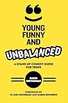 Young, Funny and Unbalanced: A Stand-Up Comedy Guide for Teens Young, Funny and Unbalanced: A Stand-Up Comedy Guide for Teens