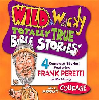Wild & Wacky Totally True Bible Stories - All about Courage