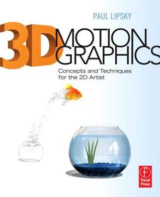 3D Motion Graphics: Concepts and Techniques for the 2D Artist