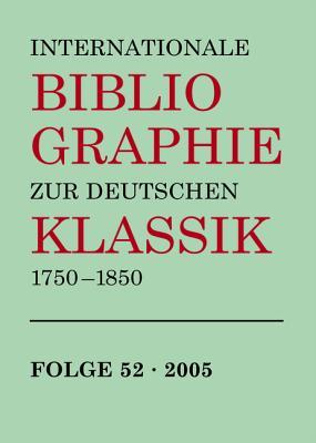Internationale Bibliographie zur deutschen Klassik, 1750-1850. Folge 52, 2005