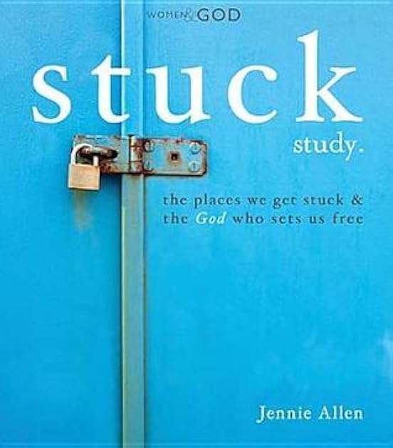 Stuck Bible Study Guide: The Places We Get Stuck and the God Who Sets Us Free
