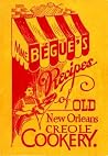 Mme. Bégué's Recipes of Old New Orleans Creole Cookery Mme. Bégué's Recipes of Old New Orleans Creole Cookery