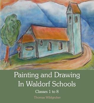 Painting and Drawing in Waldorf Schools: Classes 1 to 8 (Paperback)