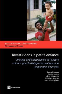 Investir dans la petite enfance: Un guide de développement de la petite enfance pour le dialogue de politique et la préparation de projets (Directions in Development - Human Development)