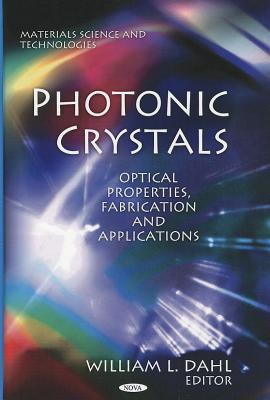 Photonic Crystals:: Optical Properties, Fabrication and Applications (Materials Science and Technologies - Nanotechnology Science and Technology)