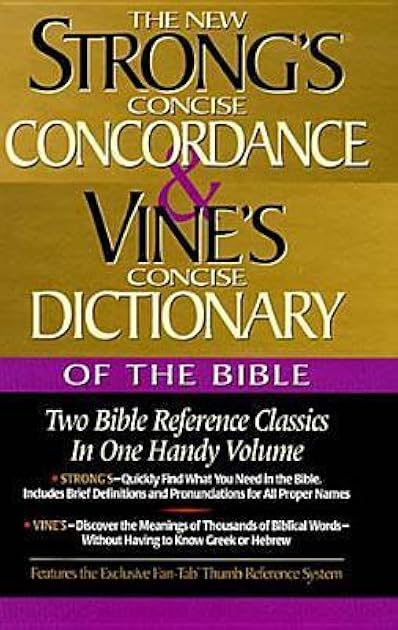 Strong's Concise Concordance And Vine's Concise Dictionary Of The Bible Two Bible Reference Classics In One Handy Volume