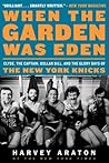 When the Garden Was Eden by Harvey Araton
