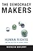 The Democracy Makers: Human Rights and the Politics of Global Order