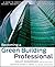 Becoming a Green Building Professional: A Guide to Careers in Sustainable Architecture, Design, Engineering, Development, and Operations (Wiley Series in Sustainable Design)