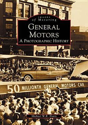 General Motors: A Photographic History (Images of America: Michigan)