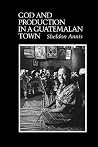 God and Production in a Guatemalan Town (Texas Pan American Series) God and Production in a Guatemalan Town (Texas Pan American Series)