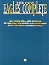 The New Eagles Complete - Piano/Vocal/Guitar Songbook | 67 Hit Songs from the Eagles | Sheet Music for Piano Voice and Guitar | Iconic Rock Classic Hits and Arrangements