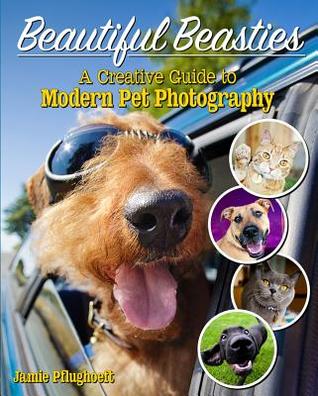 Beautiful Beasties: A Creative Guide to Modern Pet Photography