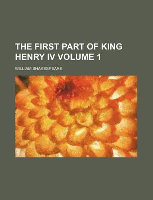 The first part of King Henry IV Volume 1
