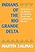 Indians of the Rio Grande Delta: Their Role in the History of Southern Texas and Northeastern Mexico (Texas Archaeology and Ethnohistory Series)